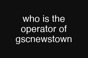 who is the operator of gscnewstown