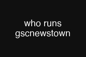 who runs gscnewstown